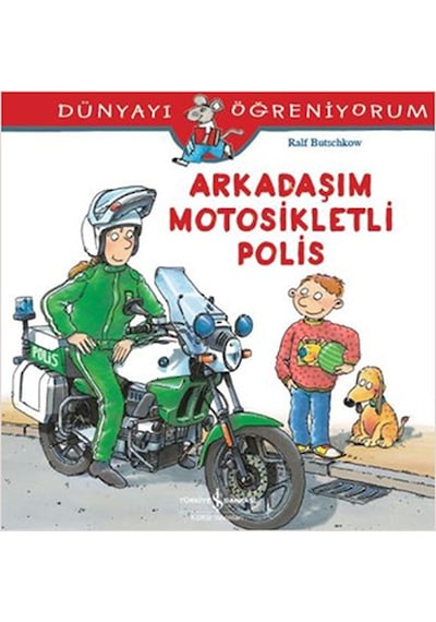 Dünyayı Öğreniyorum-Arkadaşım Motosikletli Polis - Ralf Butschkow - İş Bankası Kültür Yayınları