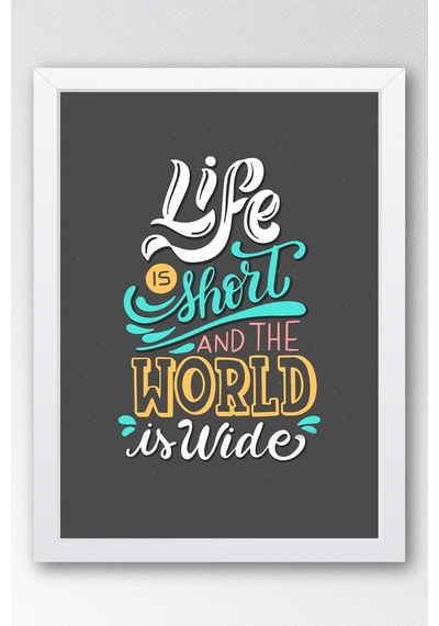 Life Is Short And The World Is Wide Çerçeveli Tablo - Hayat Kısa Dünya Geniş Motivasyon Poster Tablo