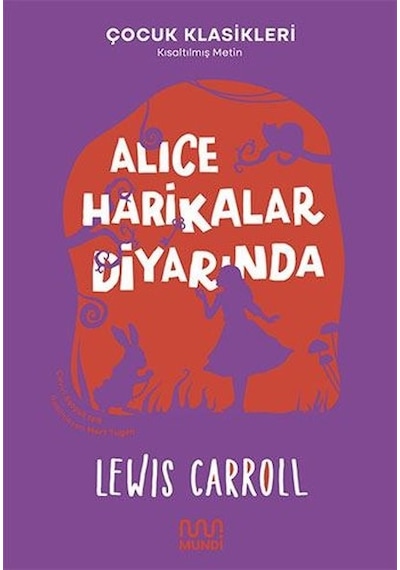 Alice Harikalar Diyarında - Çocuk Klasikleri - Kısaltılmış Metin - Lewis Carroll - Mundi