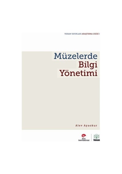 Müzelerde Bilgi Yönetimi - Alev Ayaokur - Vekam(Vehbi Koç Ankara Ar. Uy ve Ar