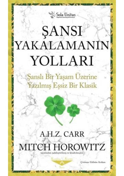 Şansı Yakalamanın Yolları - Şanslı Bir Yaşam Üzerine Yazılmış Eşsiz Bir Klasik - Albert H. Z. Carr - Sola Unitas