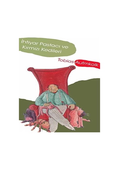 İhtiyar Pastacı Ve Kırmızı Kedileri - Tobias Aufmkolk İlk Baskı 2015