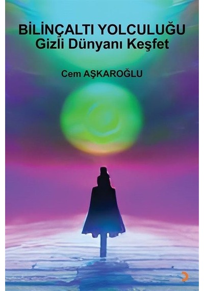 Bilinçaltı Yolculuğu Gizli Dünyanı Keşfet / Cem Aşkaroğlu