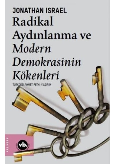 Radikal Aydınlanma ve Modern Demokrasinin Kökenleri - Jonathan Israel - VakıfBank Kültür Yayınları