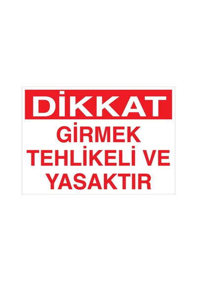 Dikkat Girmek Tehlikeli Ve Yasaktır Uyarı Tabelası - 70x100 Foreks - Yas57