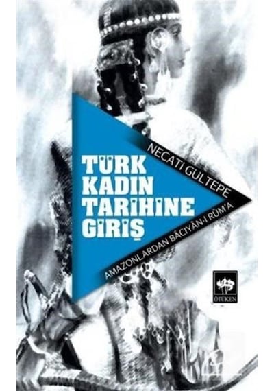 Türk Kadın Tarihine Giriş - Necati Gültepe - Ötüken Neşriyat