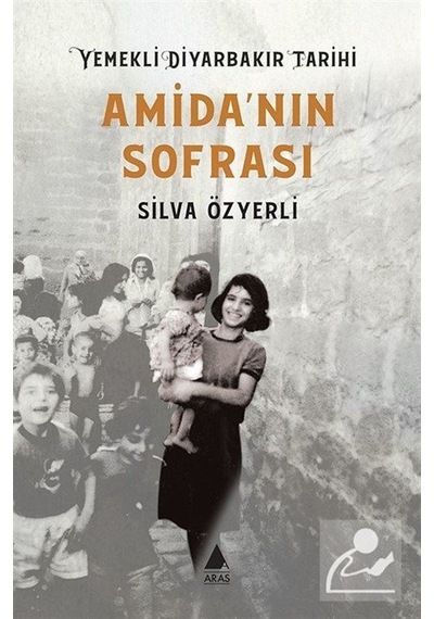 Amida'nın Sofrası-Yemekli Diyarbakır Tarihi - Silva Özyerli - Aras Yayıncılık