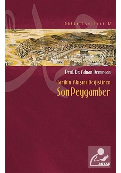 Tarihin Akışını Değiştiren Son Peygamber - Adnan Demircan - Beyan Yayınları