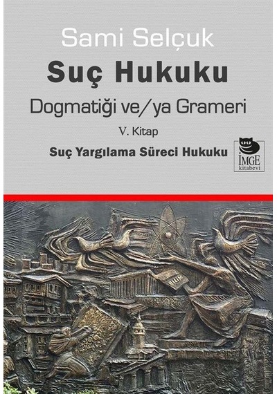 Suç Hukuku Dogmatiği ve/ya Grameri - 5. Kitap Suç Yargılama Süreci Hukuku - Sami Selçuk - İmge Kitabevi