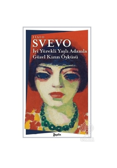 İyi Yürekli Yaşlı Adamla Güzel Kızın Öyküsü - Italo Svevo - Zeplin Kitap