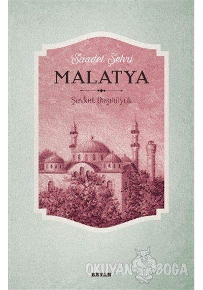 Saadet Şehri Malatya - Şevket Başıbüyük - Beyan Yayınları