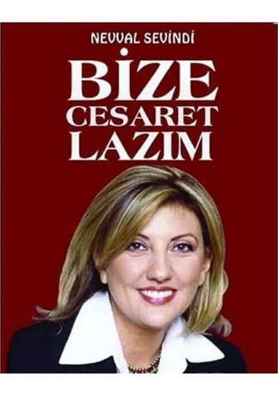 Bize Cesaret Lazım - Neval Sevindi İlk Baskı 2016