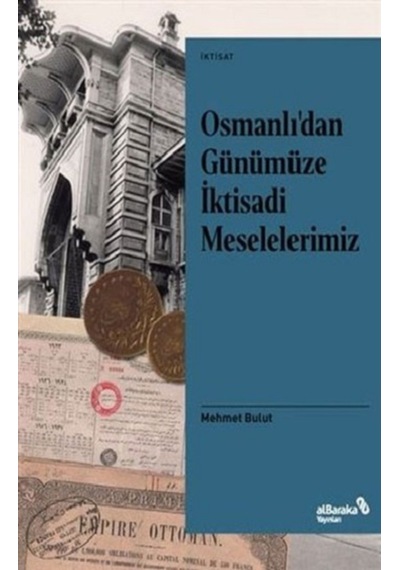 Osmanlı'dan Günümüze İktisadi Meselelerimiz - Mehmet Bulut - alBaraka Yayınları