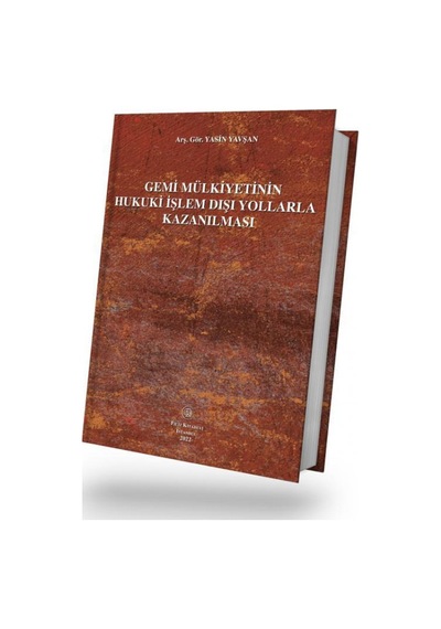 Filiz Kitabevi - Gemi Mülkiyetinin Hukuki İşlem Dışı Yollarla Kazanılması - Araş Gör Yasin Yavşan