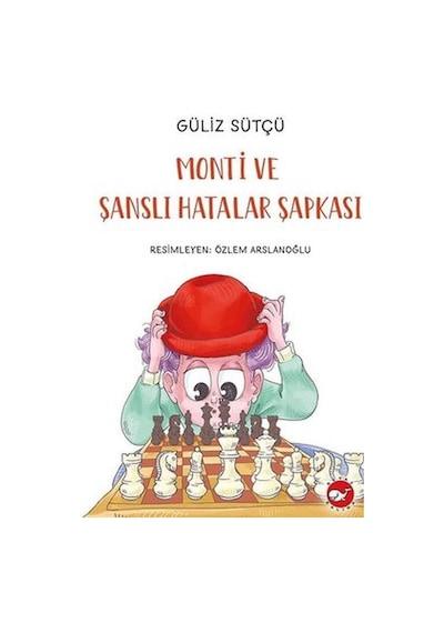 Monti ve Şanslı Hatalar Şapkası - Güliz Sütçü - Beyaz Balina Yayınları