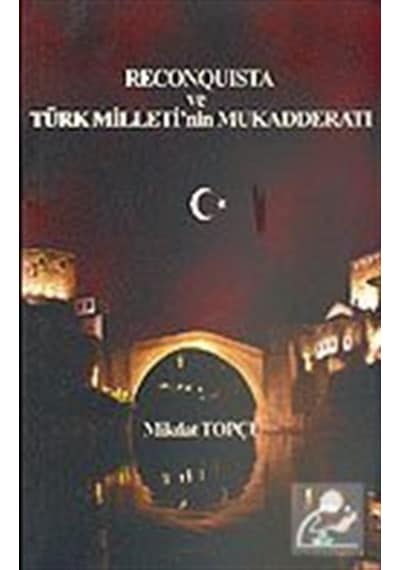 Reconquista Türk Milleti'Nin Mukadderatı / Mikdat Topçu