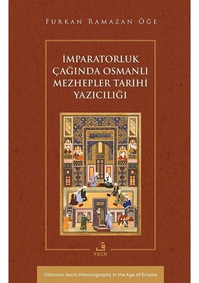 İmparatorluk Çağında Osmanlı Mezhepler Tarihi Yazıcılığı / Fur...