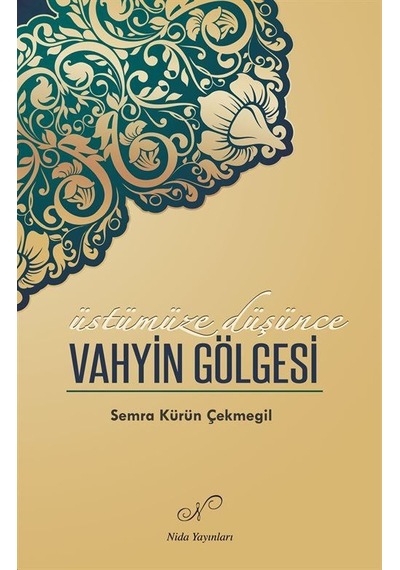 Üstümüze Düşünce Vahyin Gölgesi / Semra Kürün Çekmegil