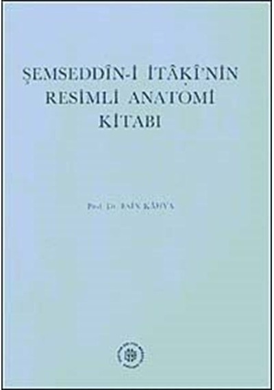 Şemseddin-i İtaki'nin Resimli Anatomi Kitabı / Prof. Dr. Esin ...