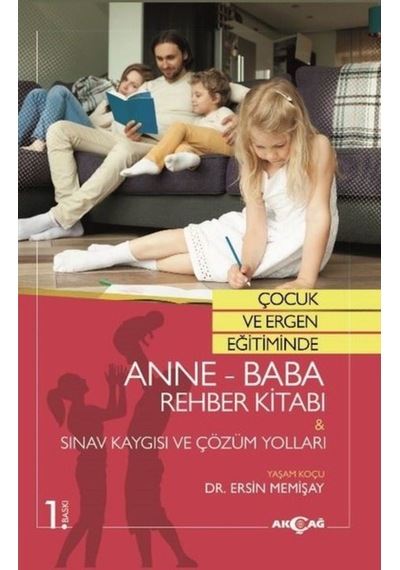 Çocuk ve Ergen Eğitiminde Anne-Baba Rehber Kitabı: Sınav Kaygısı ve Çözüm Yolları - Ersin Memişay - Akçağ Yayınları