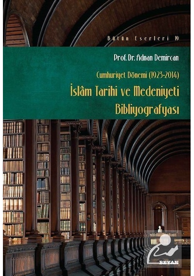 İslam Tarihi Kültür ve Medeniyeti Bibliyografisi  - Adnan Demircan  - Beyan Yayınları