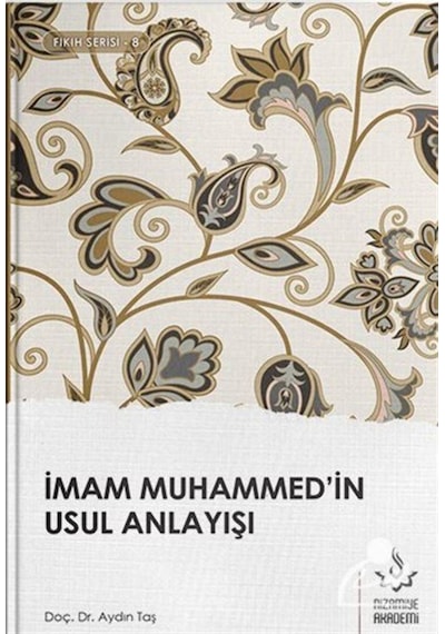 İmam Muhammed'in Usul Anlayışı / Dr. Aydın Taş 9786051595153