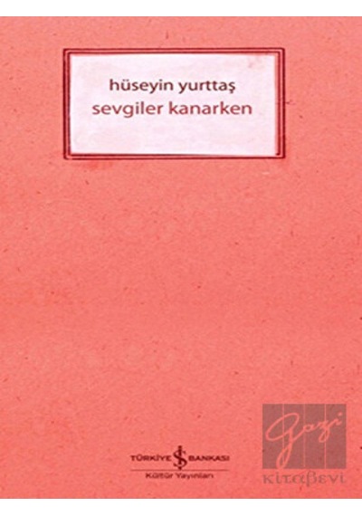 İş Bankası Kültür Yayınları - Sevgiler Kanarken