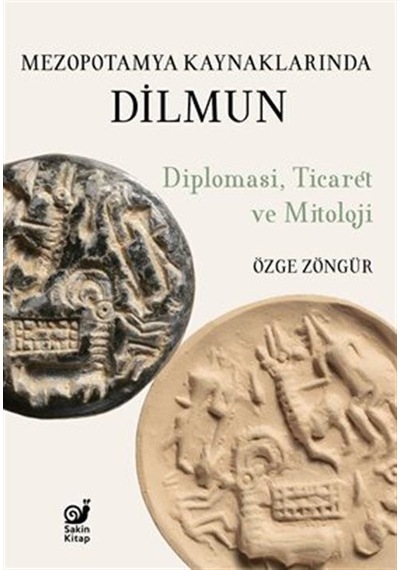 Mezopotamya Kaynaklarında Dilmun: Diplomasi Ticaret ve Mitoloji - Özge Zöngür - Sakin Kitap
