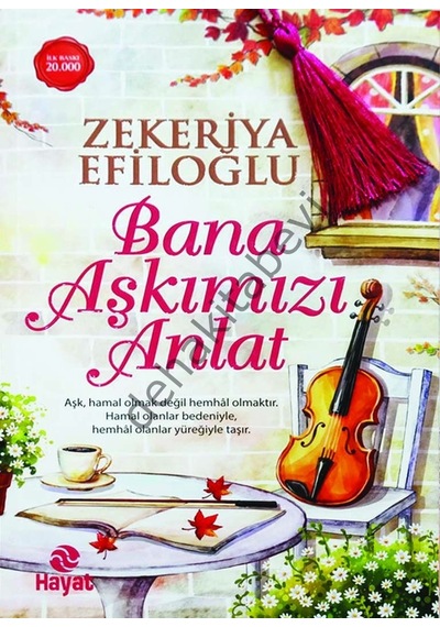 Bana Aşkımızı Anlat  - Zekeriya Efiloğlu  - Hayat Yayıncılık