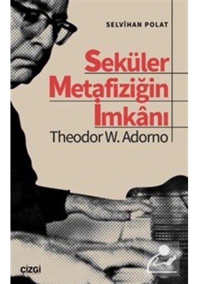 Seküler Metafiziğin İmkanı / Theodor W. Adorno / Selvihan Polat