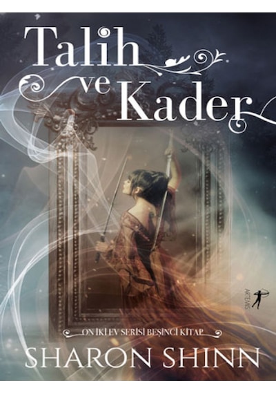 Talih ve Kader - On İki Ev Serisi 5.Kitap - Sharon Shinn - Artemis Yayınları