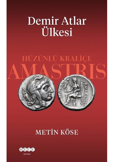 Demir Atlar Ülkesi & Hüzünlü Kraliçe Amastris / Metin Köse