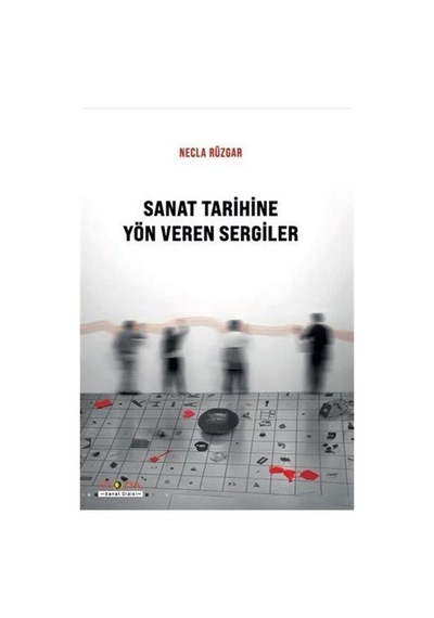 Sanat Tarihine Yön Veren Sergiler / Necla Rüzgar
