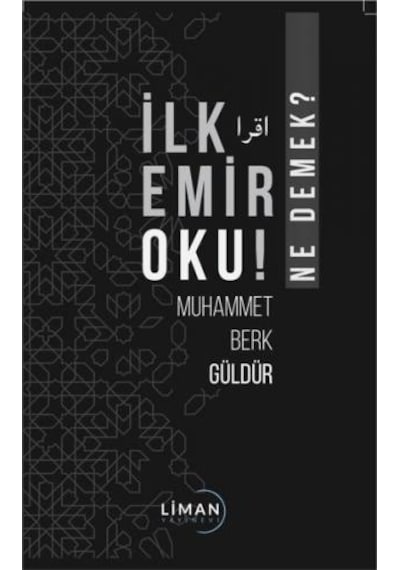 İlk Emir Oku! Ne Demek? - Muhammet Berk Güldür - Liman Yayınevi