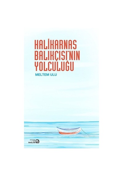 Halikarnas Balıkçısının Yolculuğu - Meltem Ulu - Bağlam Yayıncılık