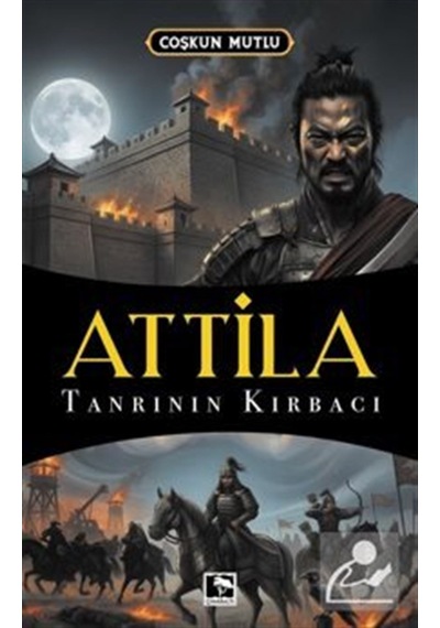 Attila & Tanrı'nın Kırbacı / Coşkun Mutlu