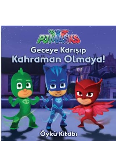 PJ Maskeliler-Geceye Karışıp Kahraman Olmaya- Doğan ve Egmont Yayıncılık