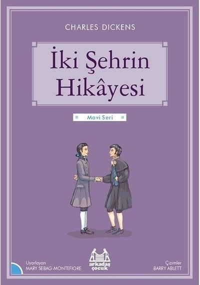 İki Şehrin Hikayesi-Mavi Seri - Charles Dickens - Arkadaş Yayıncılık