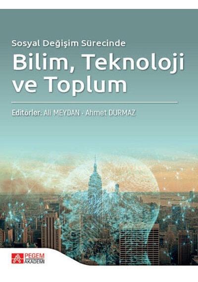 Sosyal Değişim Sürecinde Bilim Teknoloji ve Toplum - Pegem Akademi Yayıncılık