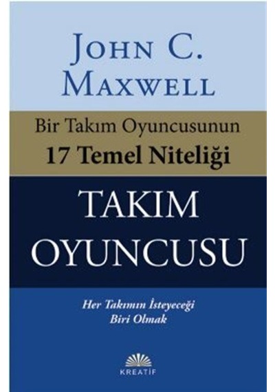 Takım Oyuncusu - Bir Takım Oyuncusunun 17 Temel Niteliği - John C. Maxwell - Kreatif