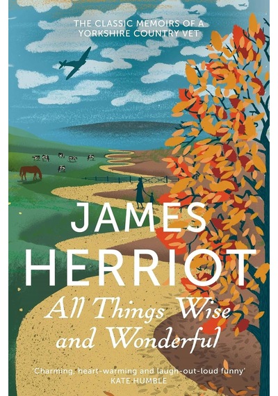 All Things Wise And Wonderful: The Classic Memoirs Of A Yorkshire Country Vet