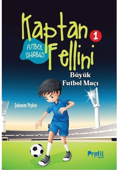 Futbol Sihirbazı Kaptan Fellini 1 - Büyük Futbol Maçı - Şebnem Pişkin - Profil Çocuk