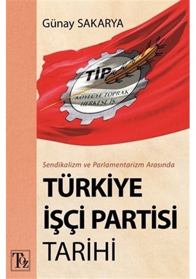 Sendikalizm Ve Parlamentarizm Arasında Türkiye İşçi Partisi Ta...
