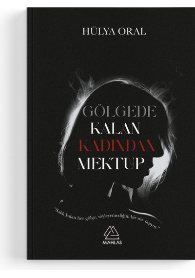 Hülya Oral - Gölgede Kalan Kadından Mektup