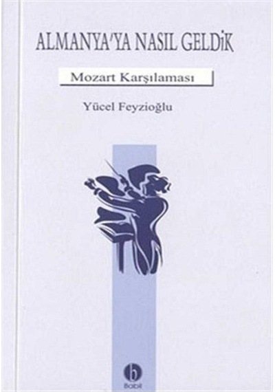 Almanya'ya Nasıl Geldik Mozart Karşılaması - Yücel Feyzioğlu 1.baskı