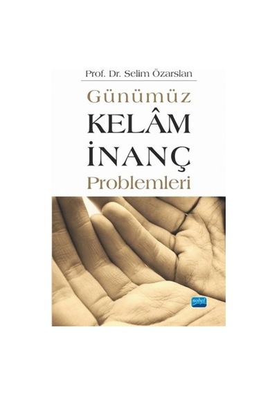 Günümüz Kelam - İnanç Problemleri - Selim Özarslan - Nobel Akademik Yayıncılık