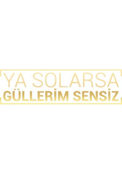 Ya Solarsa Güllerim Sensiz Araba Sticker 17x17 Cm Gold