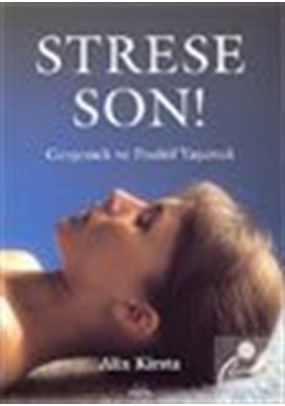 Strese Son! Gevşemek ve Pozitif Yaşamak / Alix Kirsta