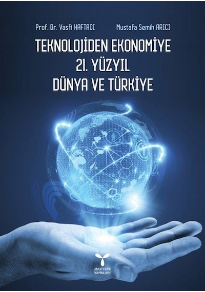 Teknolojiden Ekonomiye 21.Yüzyıl Dünya ve Türkiye - Mustafa Semih Arıcı -  Vasfi Haftacı - Umuttepe