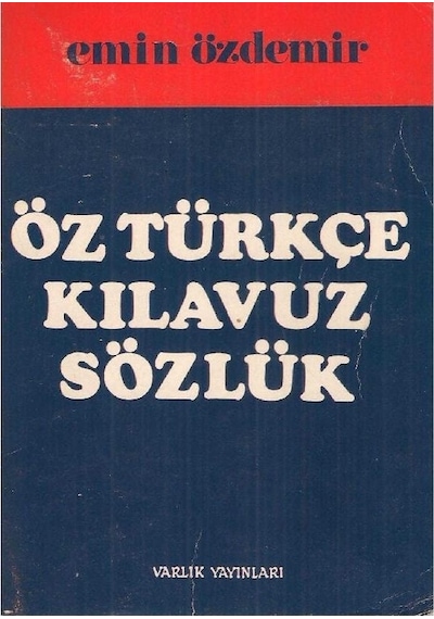 Öz Türkçe Kılavuz Sözlük - Yabancı Sözcüklerin Türkçe Karşılıkları - Türkçe Sözcüklerin Yabancı Karşılıkları 2.el